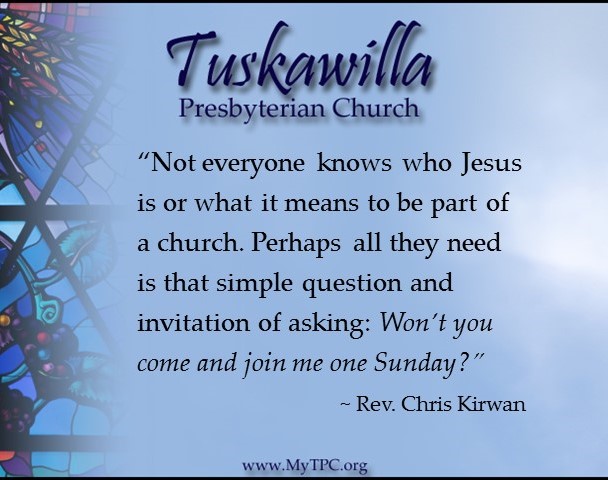 “Not everyone knows who Jesus is or what it means to be part of a church. Perhaps all they need is that simple question and invitation of asking: Won’t you come and join me one Sunday?”