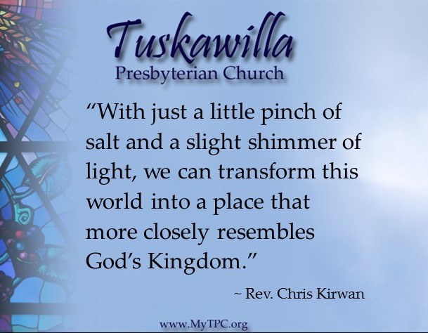 “With just a little pinch of salt and a slight shimmer of light, we can transform this world into a place that more closely resembles God’s Kingdom.” ~ Rev. Chris Kirwan