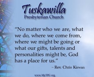 No matter who we are, what we do, where we come from, where we might be going or what our gifts, talents and personalities might be; God has a place for us. - Rev Chris Kirwan
