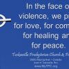 In the face of violence, we pray for love, for comfort, for healing and for peace.